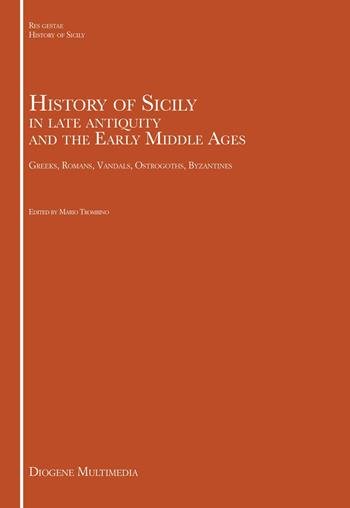 History of Sicily in late antiquity and the Early Middle Ages. Greeks, Romans, Vandals, Ostrogoths, Byzantines  - Libro Diogene Multimedia 2026, Res Gestae. History of Sicily | Libraccio.it