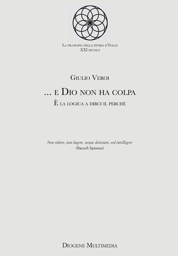 ... e Dio non ha colpa. È la logica a dirci il perché - Giulio Veroi - Libro Diogene Multimedia 2026, La filosofia nella storia d'Italia | Libraccio.it