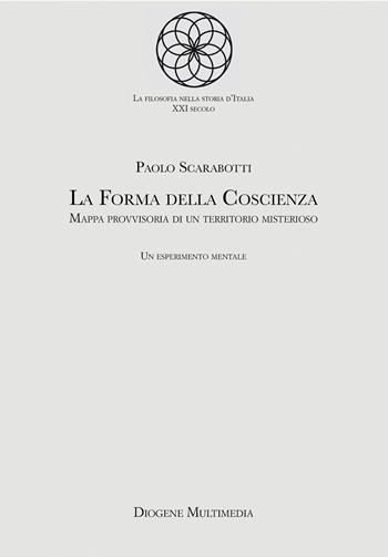 La forma della coscienza - Paolo Scarabotti - Libro Diogene Multimedia 2026, La filosofia nella storia d'Italia | Libraccio.it