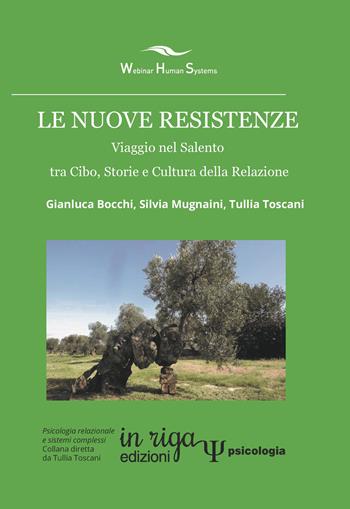 Le nuove resistenze. Viaggio nel Salento tra cibo, storie e cultura della relazione - Gianluca Bocchi, Silvia Mugnaini, Tullia Toscani - Libro In Riga Edizioni 2018, Psicologia | Libraccio.it