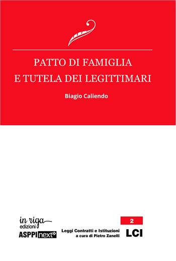 Patto di famiglia e tutela dei legittimari - Biagio Caliendo - Libro In Riga Edizioni 2018, Leggi contratti e istituzioni | Libraccio.it