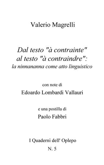 Dal testo «à contrainte» al testo «à contraindre»: la ninnananna come atto linguistico - Valerio Magrelli - Libro In Riga Edizioni 2018, I quaderni dell'Oplepo | Libraccio.it
