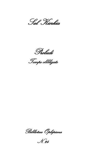 Preludi. Tempo obbligato - Sal Kierkia - Libro In Riga Edizioni 2018, Biblioteca Oplepiana | Libraccio.it