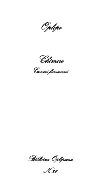 Chimere. Esercizi finzionari - Oplepo - Libro In Riga Edizioni 2018, Biblioteca Oplepiana | Libraccio.it