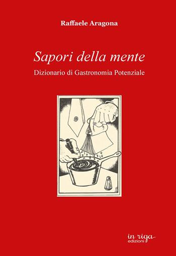 Sapori della mente. Dizionario di gastronomia potenziale - Raffaele Aragona - Libro In Riga Edizioni 2020, Enigmistica | Libraccio.it