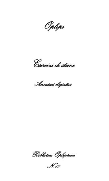 Esercizi di stime. Acronimi elogiativi - Oplepo - Libro In Riga Edizioni 2018, Biblioteca Oplepiana | Libraccio.it