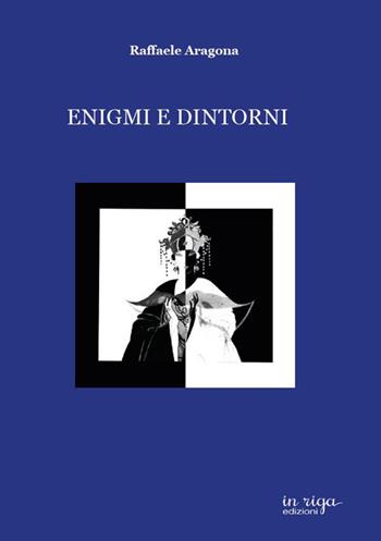 Enigmi e dintorni - Raffaele Aragona - Libro In Riga Edizioni 2018, Enigmistica | Libraccio.it