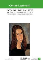 I colori della luce. Raccolta di immagini d’arte per uso clinico e nella relazione d’aiuto. Ediz. per la scuola