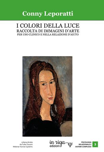 I colori della luce. Raccolta di immagini d’arte per uso clinico e nella relazione d’aiuto. Ediz. per la scuola - Conny Leporatti - Libro In Riga Edizioni 2020 | Libraccio.it