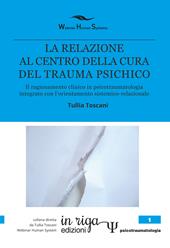La relazione al centro della cura del trauma psichico. Il ragionamento clinico in psicotraumatologia integrato con l'orientamento sistemico-relazionale