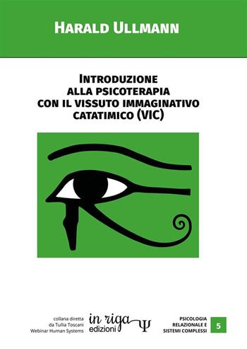 Introduzione alla psicoterapia con il Vissuto Immaginativo Catatimico (VIC) - Harald Ullmann - Libro In Riga Edizioni 2020, Psicologia relazionale e sistemi complessi | Libraccio.it