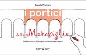 I portici delle meraviglie. Guida ai portici di Bologna con attività per ragazzi