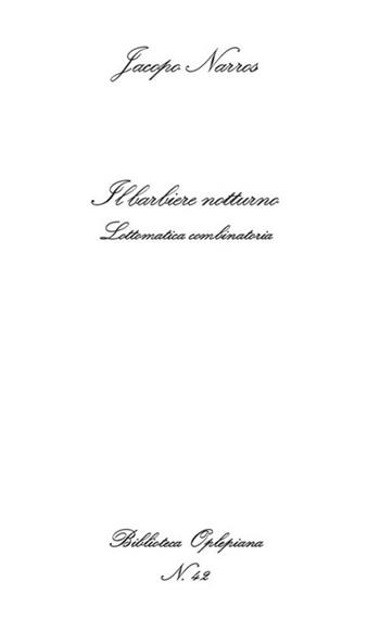 Il barbiere notturno. Lottomatica combinatoria - Jacopo Narros - Libro In Riga Edizioni 2021, Biblioteca Oplepiana | Libraccio.it