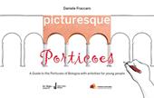 Picturesque porticoes. A guide to the Porticoes of Bologna with activities for young people