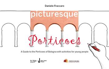 Picturesque porticoes. A guide to the Porticoes of Bologna with activities for young people - Daniele Fraccaro - Libro In Riga Edizioni 2021 | Libraccio.it