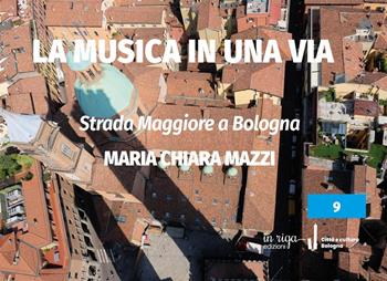 Strada Maggiore a Bologna. La musica in una via - Maria Chiara Mazzi - Libro In Riga Edizioni 2021 | Libraccio.it