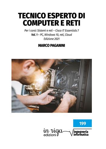 Tecnico esperto di computer e reti. Per i corsi: Sistemi e reti – Cisco IT Essentials 7 - Marco Paganini - Libro In Riga Edizioni 2021 | Libraccio.it
