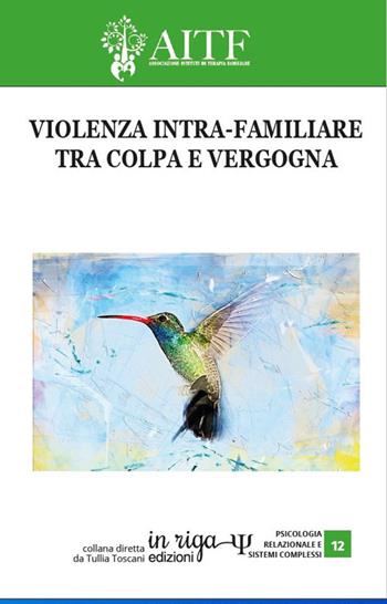 Violenza intra-familiare. Tra colpa e vergogna  - Libro In Riga Edizioni 2021, Psicologia relazionale e sistemi complessi | Libraccio.it