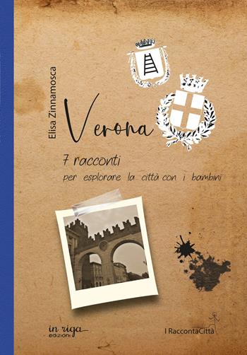 Verona. 7 racconti per esplorare la città con i bambini - Elisa Zinnamosca - Libro In Riga Edizioni 2022 | Libraccio.it