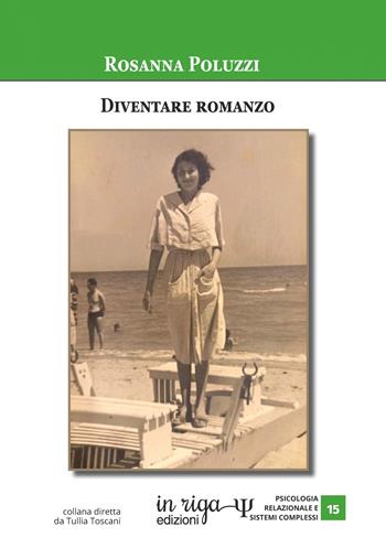 Diventare romanzo. Narrazione e consapevolezza in una psicoterapia integrata - Rosanna Poluzzi - Libro In Riga Edizioni 2022, Psicologia relazionale e sistemi complessi | Libraccio.it
