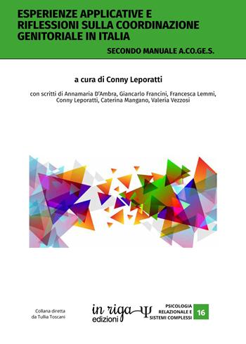 Esperienze applicative e riflessioni sulla coordinazione genitoriale in Italia. Secondo manuale A.Co.Ge.S. - Conny Leporatti - Libro In Riga Edizioni 2022, Psicologia relazionale e sistemi complessi | Libraccio.it