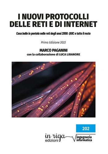 I nuovi protocolli delle reti e di internet. Cosa bolle in pentola nelle reti degli anni 2000: QUIC e tutto il resto - Marco Paganini, Luca Libanore - Libro In Riga Edizioni 2022, Ingegneria | Libraccio.it