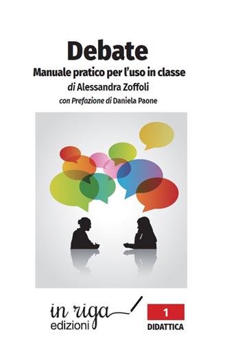 Debate. Manuale pratico per l'uso in classe - Alessandra Zoffoli - Libro In Riga Edizioni 2022, Didattica | Libraccio.it