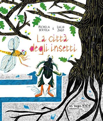 La città degli insetti. Ediz. illustrata - Lucia Zago, Michela Bertola - Libro In Riga Edizioni 2023 | Libraccio.it