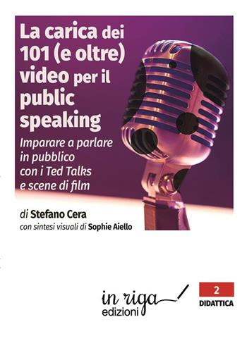 La carica dei 101 (e oltre) video per il public speaking. Per imparare a parlare in pubblico - Stefano Cera, Sophie Aiello - Libro In Riga Edizioni 2023, Didattica | Libraccio.it