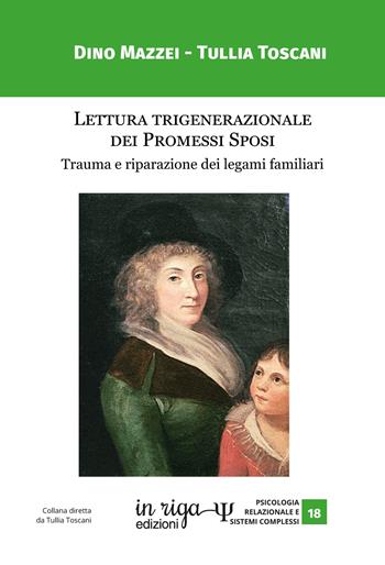 Lettura trigenerazionale dei Promessi Sposi. Trauma e riparazione dei legami familiari - Dino Mazzei, Tullia Toscani - Libro In Riga Edizioni 2023, Psicologia relazionale e sistemi complessi | Libraccio.it