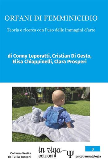 Orfani di femminicidio. Teoria e ricerca con l’uso delle immagini d’arte - Conny Leporatti, Di Gesto Cristian, Elisa Chiappinelli - Libro In Riga Edizioni 2023, Psicotraumatologia | Libraccio.it