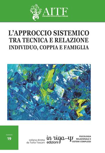 L'approccio sistemico tra tecnica e relazione. Individuo, coppia e famiglia  - Libro In Riga Edizioni 2023, Psicologia relazionale e sistemi complessi | Libraccio.it