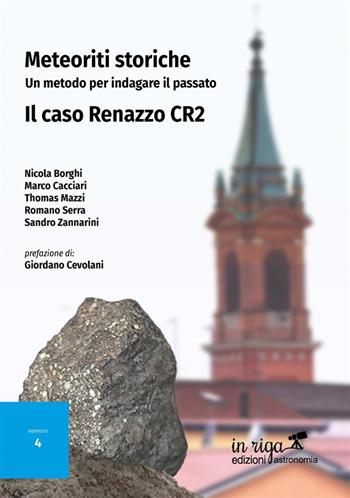 Meteoriti storiche. Un metodo per indagare il passato. Il caso Renazzo CR2 - Nicola Borghi, Marco Cacciari, Thomas Mazzi - Libro In Riga Edizioni 2023, Astronomia | Libraccio.it