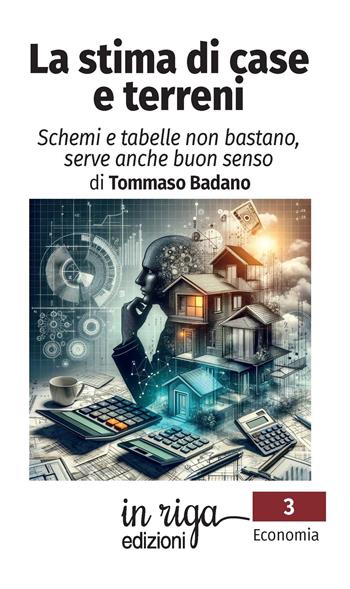 La stima di case e terreni. Schemi e tabelle non bastano, serve anche buon senso - Tommaso Badano - Libro In Riga Edizioni 2024, Economia | Libraccio.it