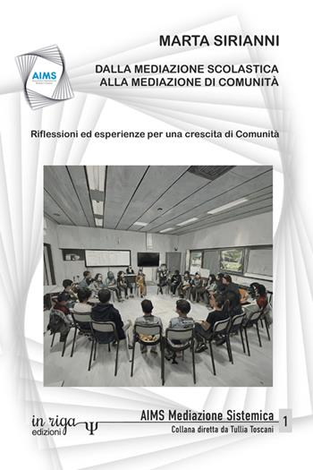 Dalla mediazione scolastica alla mediazione di comunità. Riflessioni ed esperienze per una crescita di Comunità - Marta Sirianni - Libro In Riga Edizioni 2024 | Libraccio.it
