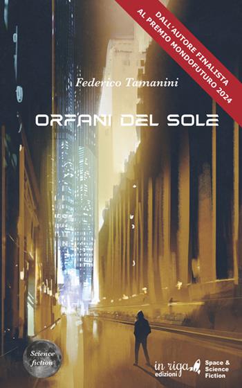 Orfani del sole - Federico Tamanini - Libro In Riga Edizioni 2024, Space & science fiction | Libraccio.it