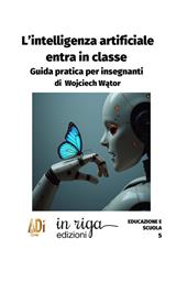 L'Intelligenza Artificiale entra in classe. Guida pratica per insegnanti