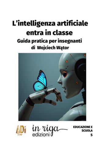 L'Intelligenza Artificiale entra in classe. Guida pratica per insegnanti - Wojciech Wator - Libro In Riga Edizioni 2025, Educazione e scuola | Libraccio.it