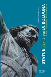 Statue per le vie di Bologna. Sculture e documenti del centro storico