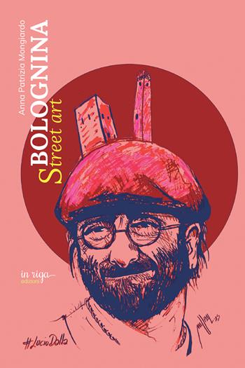 Bolognina street art - Anna Patrizia Mongiardo - Libro in riga edizioni 2025, Città e cultura | Libraccio.it