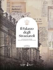Il palazzo degli Strazzaroli. Dai Garisendi alla Feltrinelli: storia, arte e protagonisti di un edificio iconico
