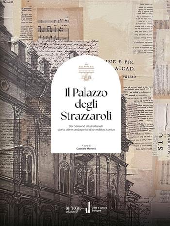 Il palazzo degli Strazzaroli. Dai Garisendi alla Feltrinelli: storia, arte e protagonisti di un edificio iconico  - Libro in riga edizioni 2025, Città e cultura | Libraccio.it