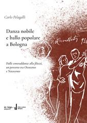 Danza nobile e ballo popolare a Bologna. Dalle contraddanze alla filuzzi, un percorso tra Ottocento e Novecento