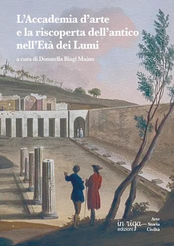 L'accademia d'arte e la riscoperta dell'antico nell'età dei Lumi - Donatella Biagi Maino - Libro in riga edizioni 2026 | Libraccio.it