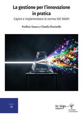 La gestione per l'innovazione in pratica. Capire e implementare la norma ISO 56001