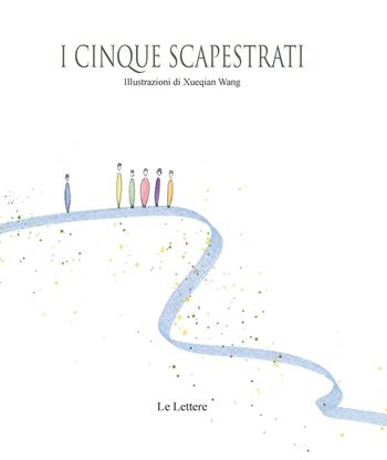 I cinque scapestrati - Xueqian Wang - Libro Le Lettere 2020, Le novelle | Libraccio.it