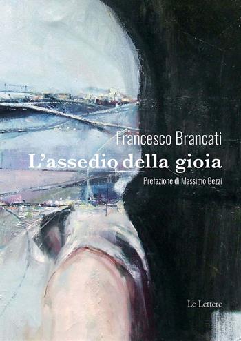 L'assedio della gioia - Francesco Brancati - Libro Le Lettere 2022, Novecento/duemila | Libraccio.it