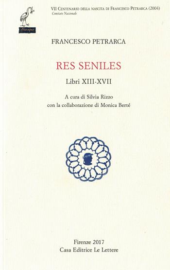 Res seniles. Libri 13-17. Testo latino a fronte - Francesco Petrarca - Libro Le Lettere 2018, Petrarca del centenario | Libraccio.it