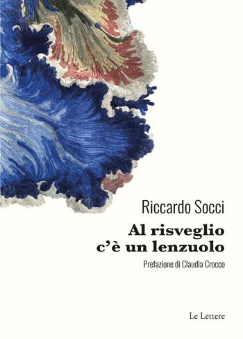 Al risveglio c’è un lenzuolo - Riccardo Socci - Libro Le Lettere 2025, Novecento/duemila | Libraccio.it