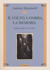 Il volto, l'ombra, la memoria. Pagine di diario 1992-2017